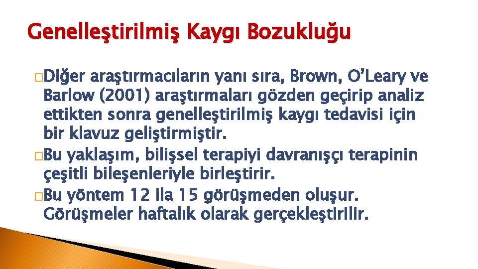 Genelleştirilmiş Kaygı Bozukluğu �Diğer araştırmacıların yanı sıra, Brown, O’Leary ve Barlow (2001) araştırmaları gözden