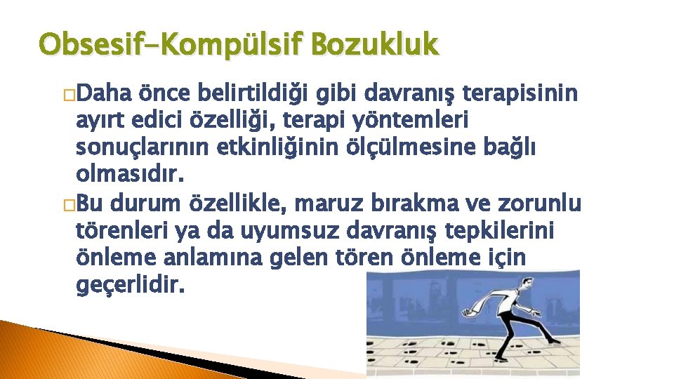 Obsesif-Kompülsif Bozukluk �Daha önce belirtildiği gibi davranış terapisinin ayırt edici özelliği, terapi yöntemleri sonuçlarının