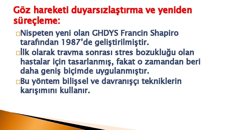 Göz hareketi duyarsızlaştırma ve yeniden süreçleme: �Nispeten yeni olan GHDYS Francin Shapiro tarafından 1987’de