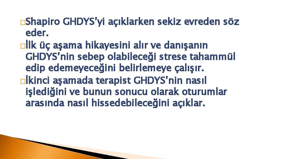 �Shapiro GHDYS’yi açıklarken sekiz evreden söz eder. �İlk üç aşama hikayesini alır ve danışanın