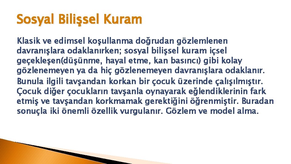 Sosyal Bilişsel Kuram Klasik ve edimsel koşullanma doğrudan gözlemlenen davranışlara odaklanırken; sosyal bilişsel kuram