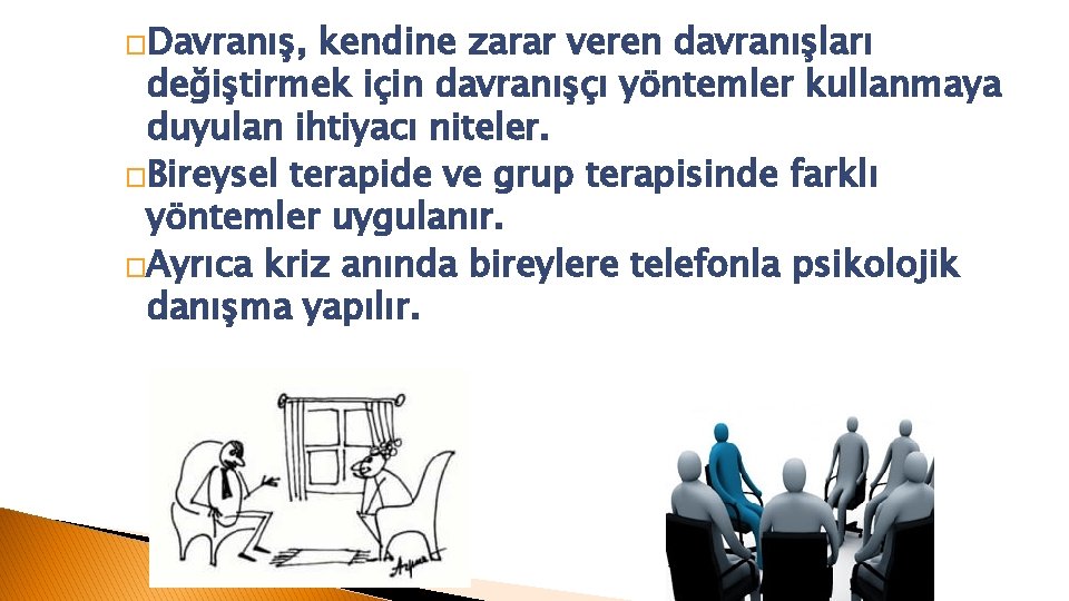 �Davranış, kendine zarar veren davranışları değiştirmek için davranışçı yöntemler kullanmaya duyulan ihtiyacı niteler. �Bireysel