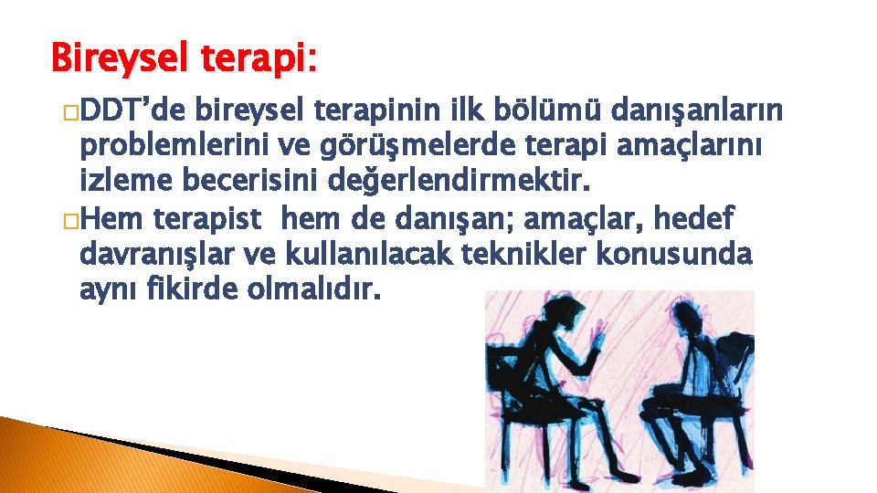 Bireysel terapi: �DDT’de bireysel terapinin ilk bölümü danışanların problemlerini ve görüşmelerde terapi amaçlarını izleme