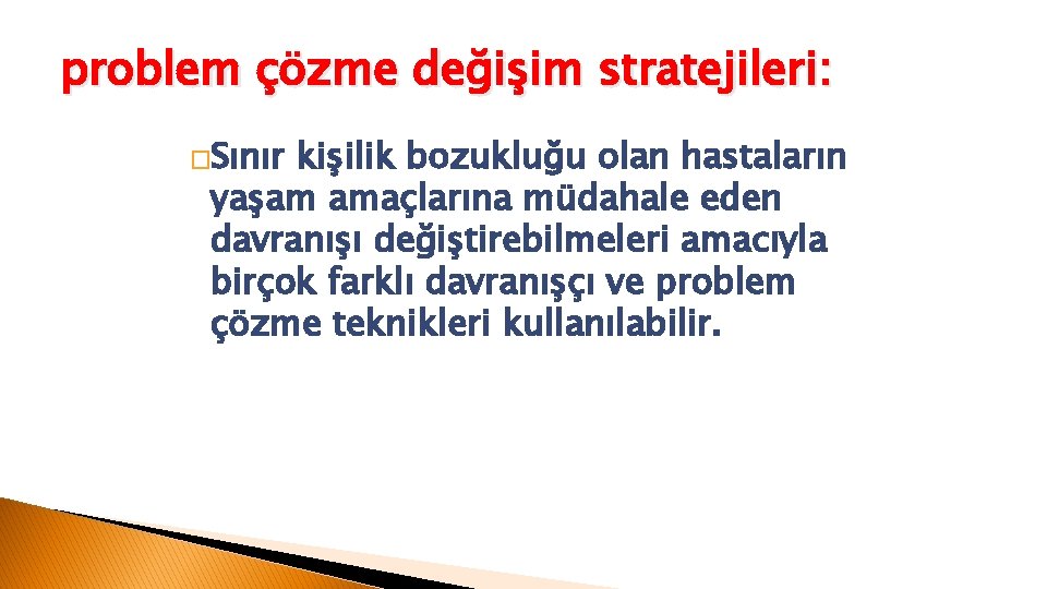 problem çözme değişim stratejileri: �Sınır kişilik bozukluğu olan hastaların yaşam amaçlarına müdahale eden davranışı