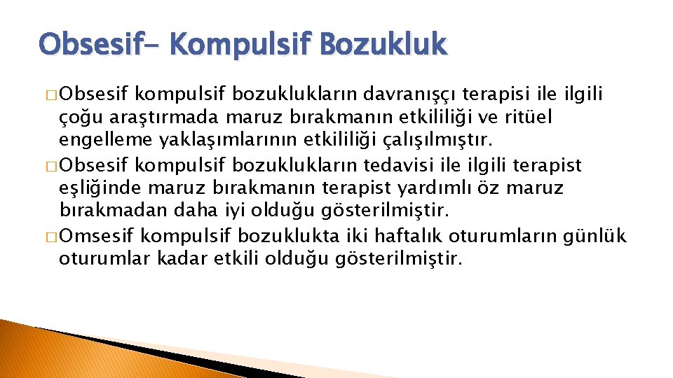 Obsesif- Kompulsif Bozukluk � Obsesif kompulsif bozuklukların davranışçı terapisi ile ilgili çoğu araştırmada maruz