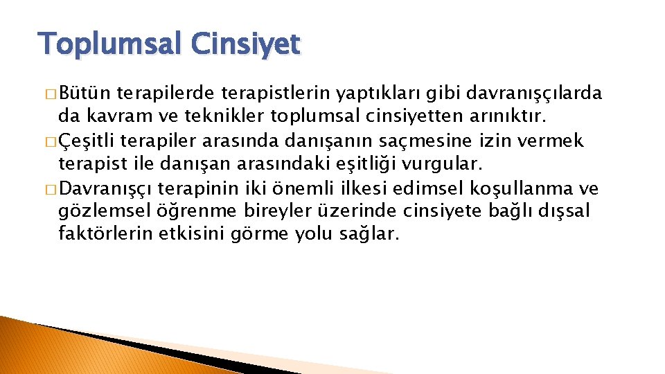 Toplumsal Cinsiyet � Bütün terapilerde terapistlerin yaptıkları gibi davranışçılarda da kavram ve teknikler toplumsal