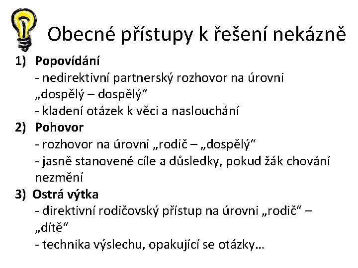 Obecné přístupy k řešení nekázně 1) Popovídání - nedirektivní partnerský rozhovor na úrovni „dospělý