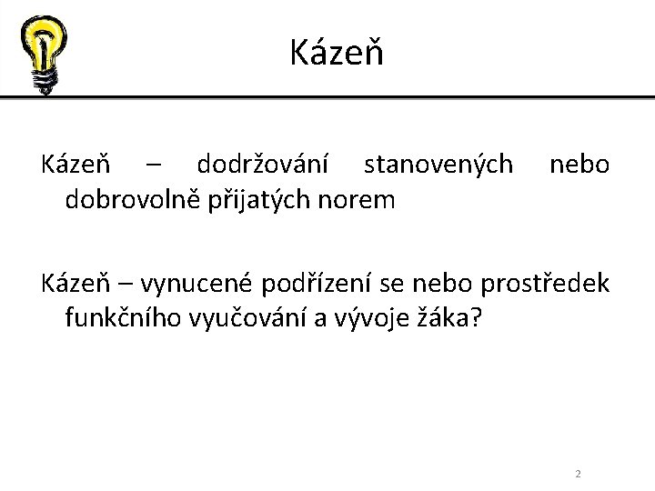 Kázeň – dodržování stanovených dobrovolně přijatých norem nebo Kázeň – vynucené podřízení se nebo