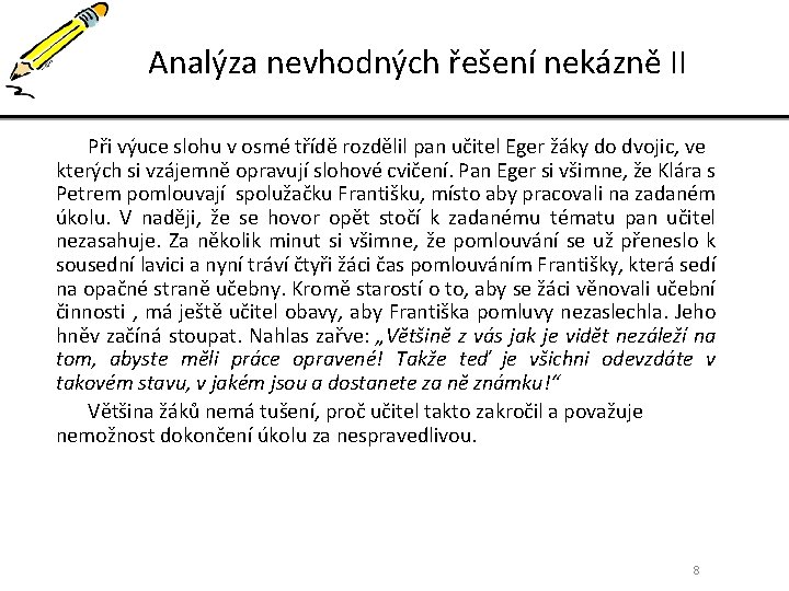 Analýza nevhodných řešení nekázně II Analýza nevhodných řešení nekázně Při výuce slohu v osmé