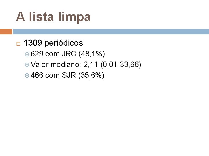 A lista limpa 1309 periódicos 629 com JRC (48, 1%) Valor mediano: 2, 11