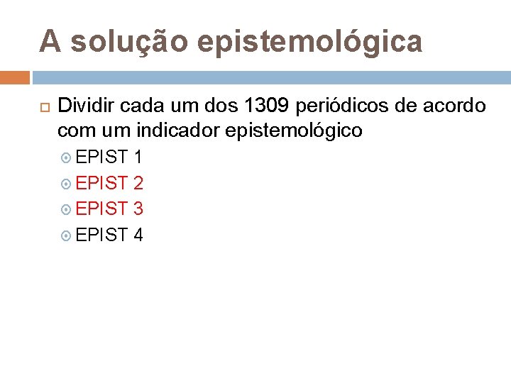 A solução epistemológica Dividir cada um dos 1309 periódicos de acordo com um indicador