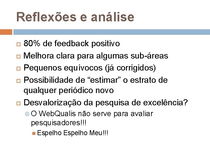 Reflexões e análise 80% de feedback positivo Melhora clara para algumas sub-áreas Pequenos equívocos