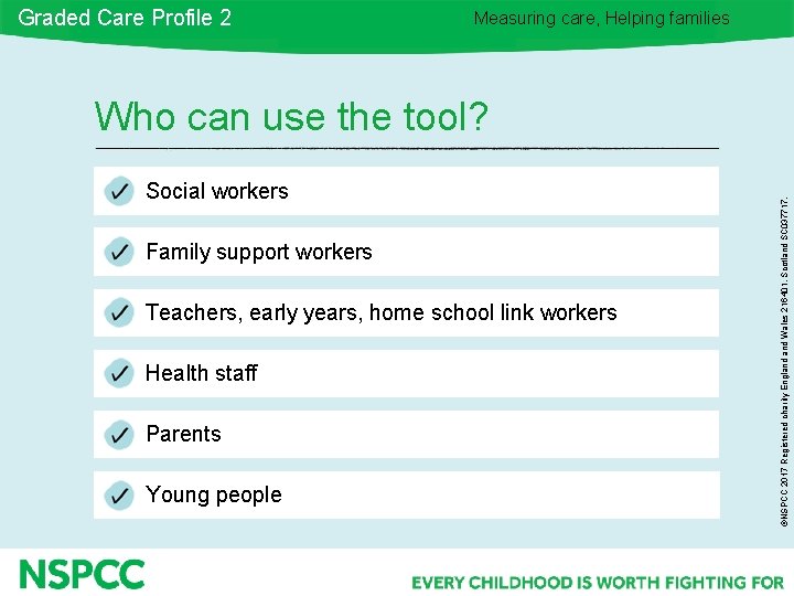 Graded Care Profile 2 Measuring care, Helping families Social workers Family support workers Teachers,