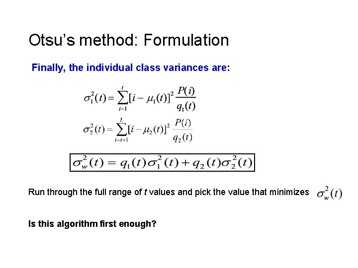 Otsu’s method: Formulation Finally, the individual class variances are: Run through the full range