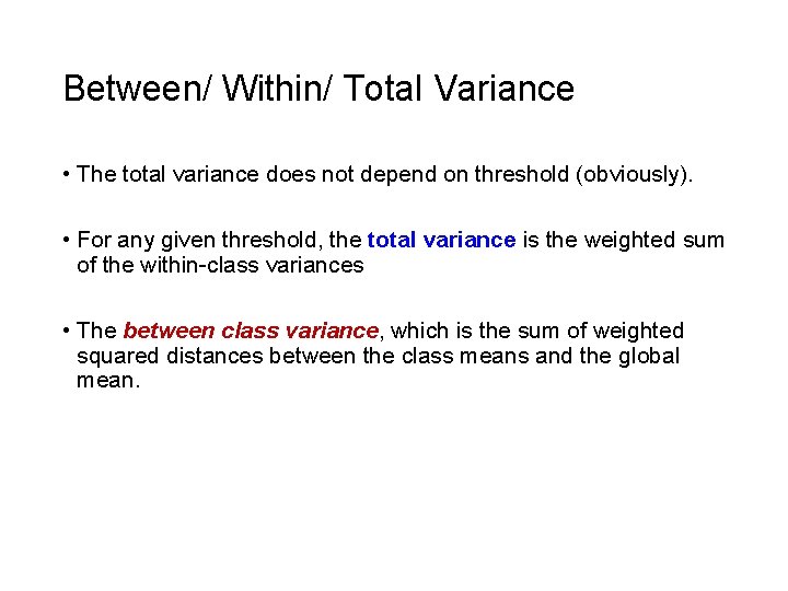 Between/ Within/ Total Variance • The total variance does not depend on threshold (obviously).