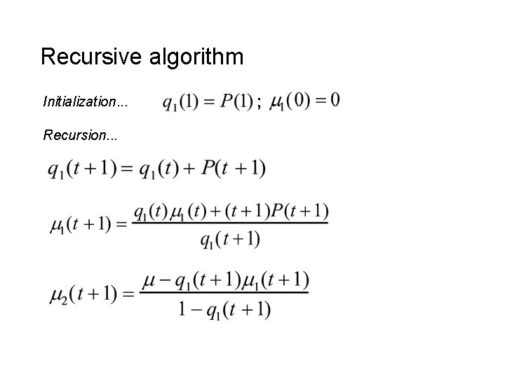 Recursive algorithm Initialization. . . Recursion. . . ; 