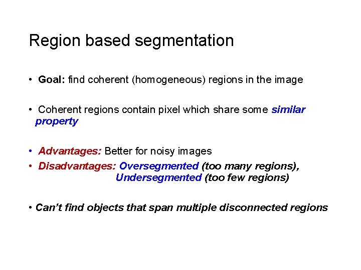 Region based segmentation • Goal: find coherent (homogeneous) regions in the image • Coherent