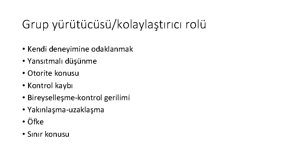 Grup yürütücüsü/kolaylaştırıcı rolü • Kendi deneyimine odaklanmak • Yansıtmalı düşünme • Otorite konusu •