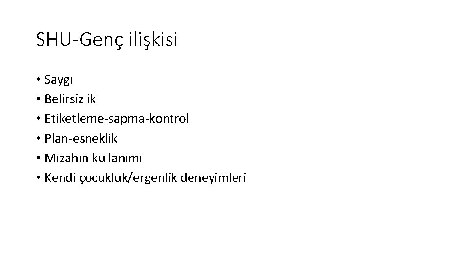 SHU-Genç ilişkisi • Saygı • Belirsizlik • Etiketleme-sapma-kontrol • Plan-esneklik • Mizahın kullanımı •