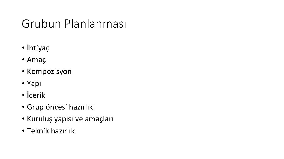 Grubun Planlanması • İhtiyaç • Amaç • Kompozisyon • Yapı • İçerik • Grup