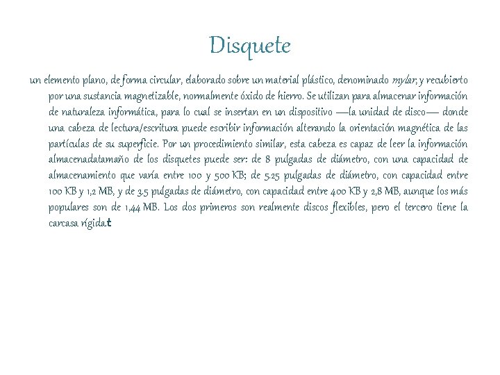 Disquete un elemento plano, de forma circular, elaborado sobre un material plástico, denominado mylar,