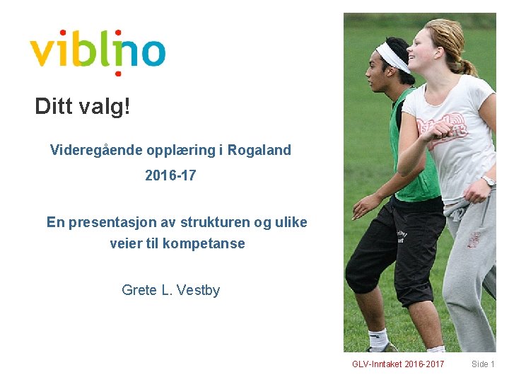 Ditt valg! Videregående opplæring i Rogaland 2016 17 En presentasjon av strukturen og ulike