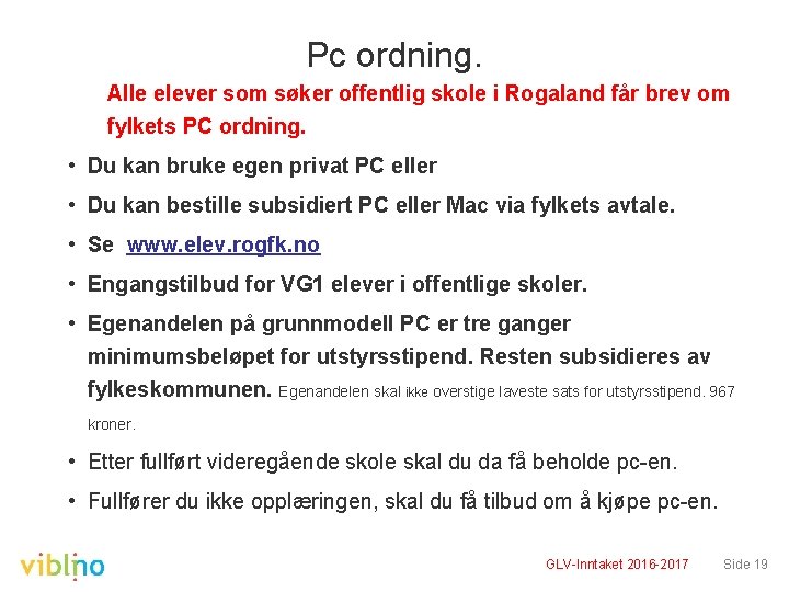 Pc ordning. Alle elever som søker offentlig skole i Rogaland får brev om fylkets