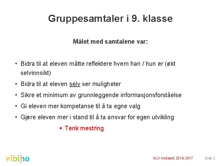 Gruppesamtaler i 9. klasse Målet med samtalene var: • Bidra til at eleven måtte