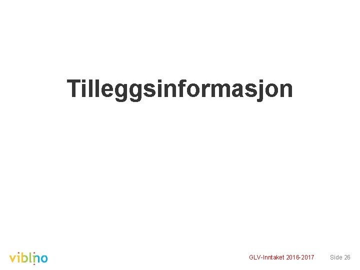 Tilleggsinformasjon GLV-Inntaket 2016 -2017 Side 26 Tilleggsinformasjon GLV-Inntaket 2016 -2017 Side 26