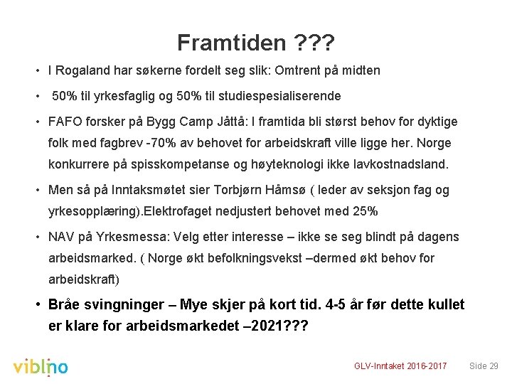 Framtiden ? ? ? • I Rogaland har søkerne fordelt seg slik: Omtrent på