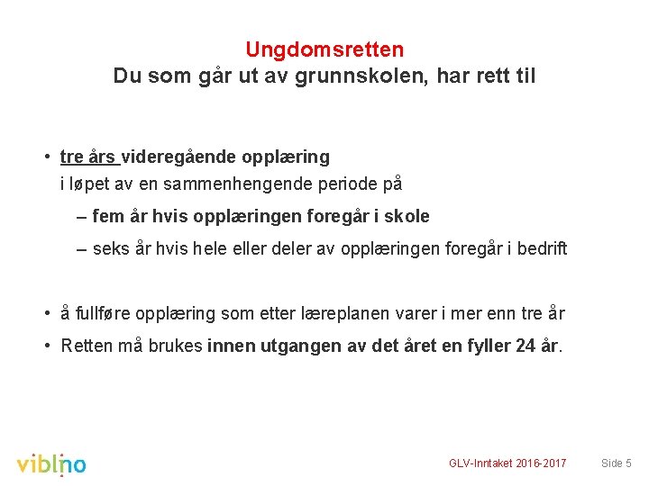 Ungdomsretten Du som går ut av grunnskolen, har rett til • tre års videregående