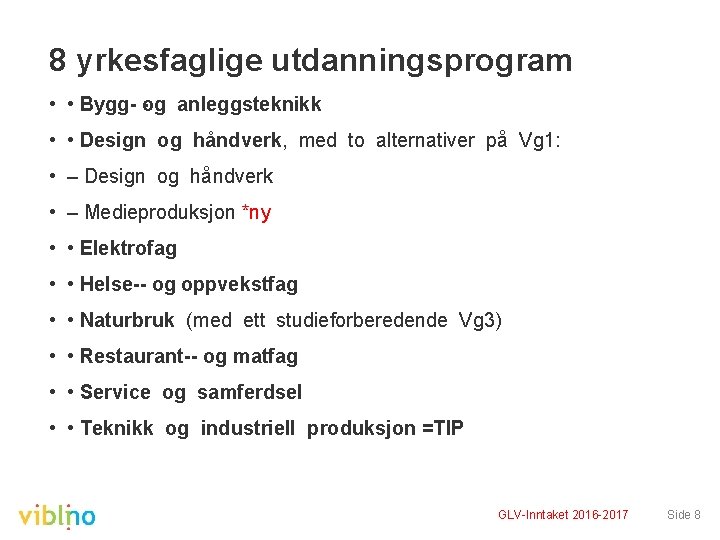 8 yrkesfaglige utdanningsprogram • • Bygg og anleggsteknikk • • Design og håndverk, med