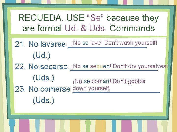 RECUEDA. . USE “Se” because they are formal Ud. & Uds. Commands ¡No se