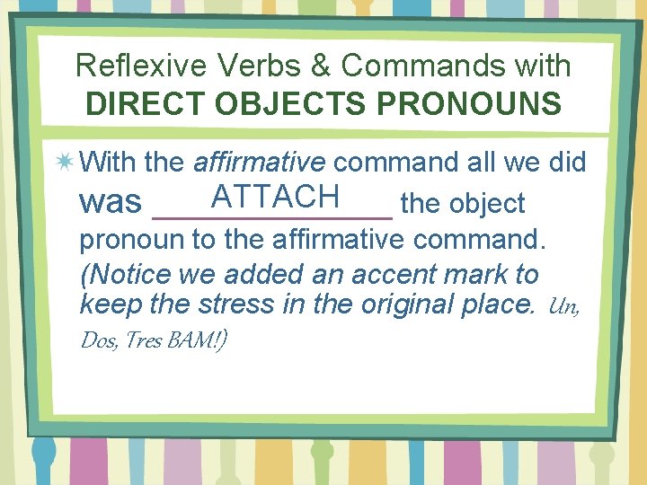 Reflexive Verbs & Commands with DIRECT OBJECTS PRONOUNS With the affirmative command all we