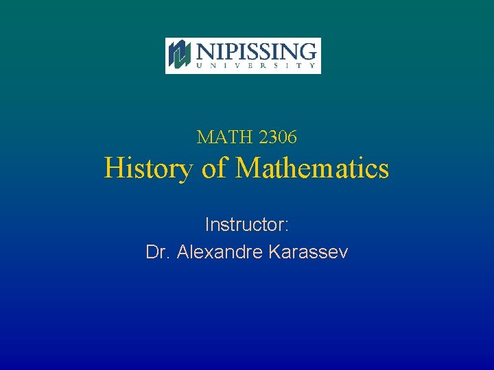 MATH 2306 History of Mathematics Instructor: Dr. Alexandre Karassev 