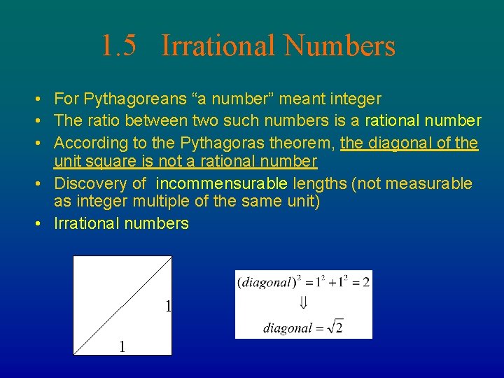 1. 5 Irrational Numbers • For Pythagoreans “a number” meant integer • The ratio