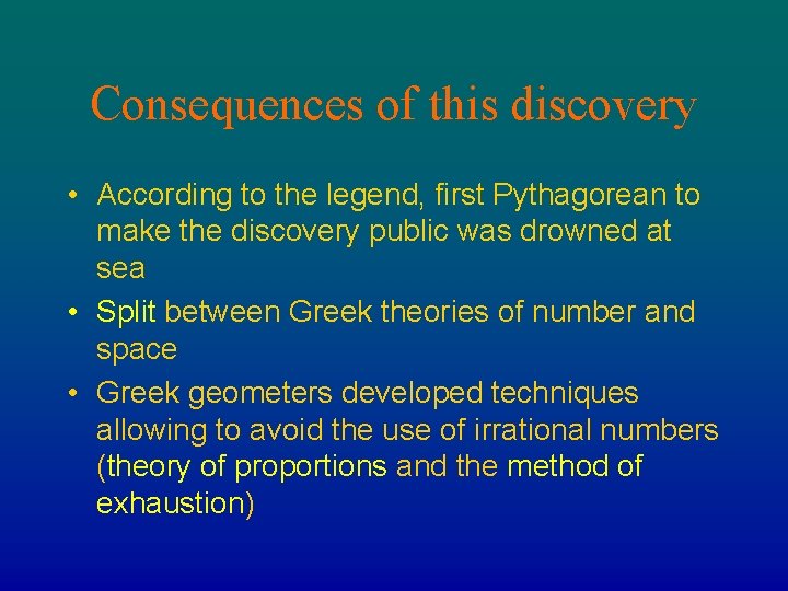 Consequences of this discovery • According to the legend, first Pythagorean to make the