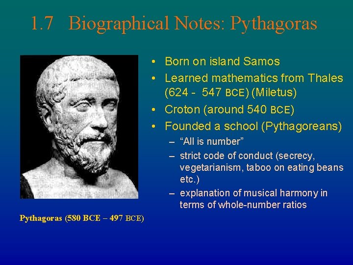 1. 7 Biographical Notes: Pythagoras • Born on island Samos • Learned mathematics from