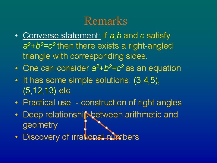 Remarks • Converse statement: if a, b and c satisfy a 2+b 2=c 2