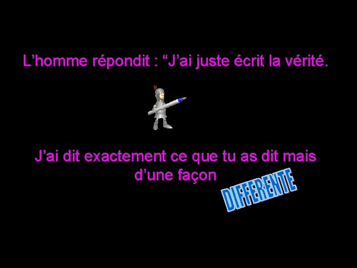 L’homme répondit : “J’ai juste écrit la vérité. J’ai dit exactement ce que tu