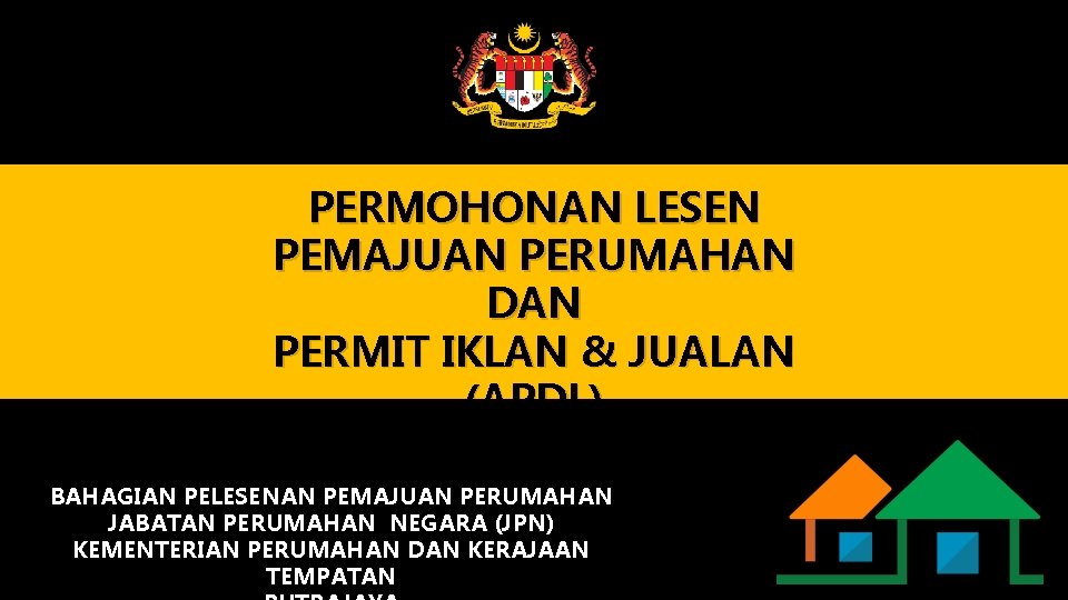 PERMOHONAN LESEN PEMAJUAN PERUMAHAN DAN PERMIT IKLAN & JUALAN (APDL) BAHAGIAN PELESENAN PEMAJUAN PERUMAHAN