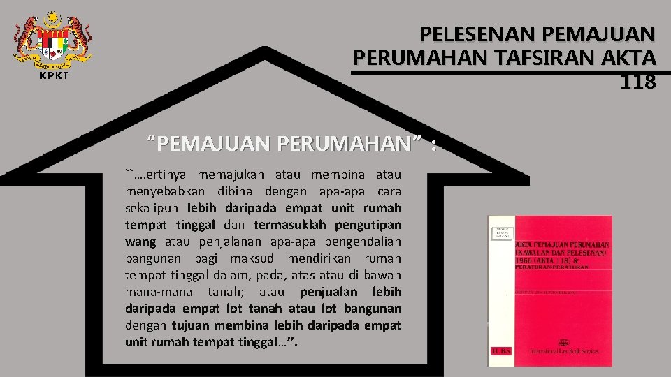 PELESENAN PEMAJUAN PERUMAHAN TAFSIRAN AKTA 118 “PEMAJUAN PERUMAHAN”: ``…. ertinya memajukan atau membina atau