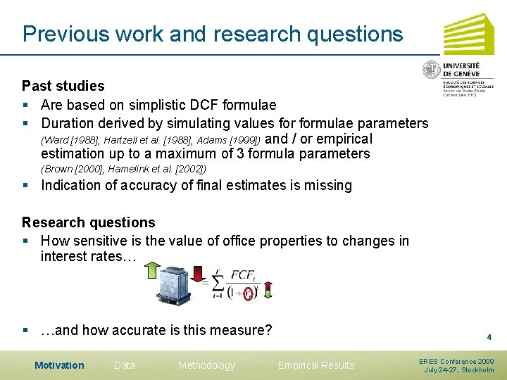 Previous work and research questions Past studies § Are based on simplistic DCF formulae