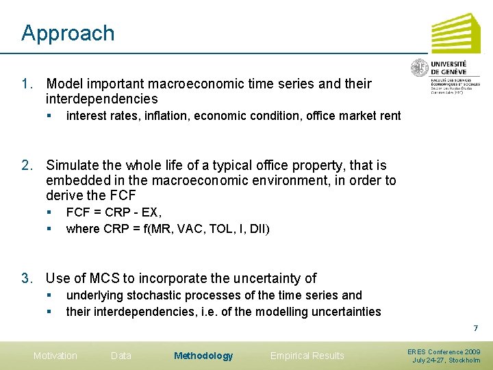 Approach 1. Model important macroeconomic time series and their interdependencies § interest rates, inflation,