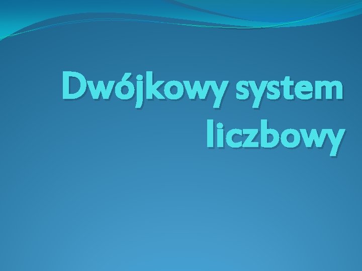 Dwójkowy system liczbowy 