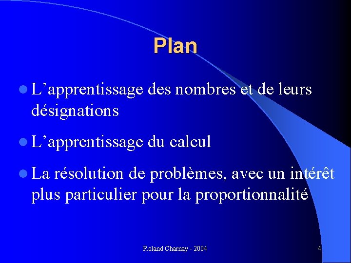 Plan l L’apprentissage des nombres et de leurs désignations l L’apprentissage du calcul l