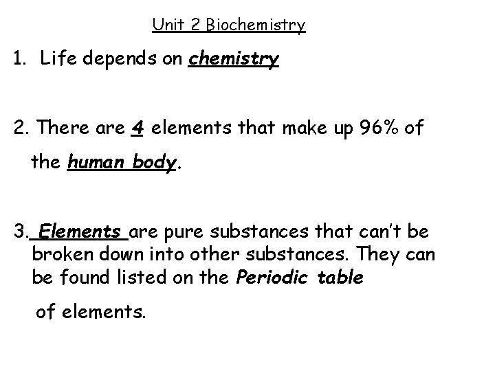 Unit 2 Biochemistry 1. Life depends on chemistry 2. There are 4 elements that