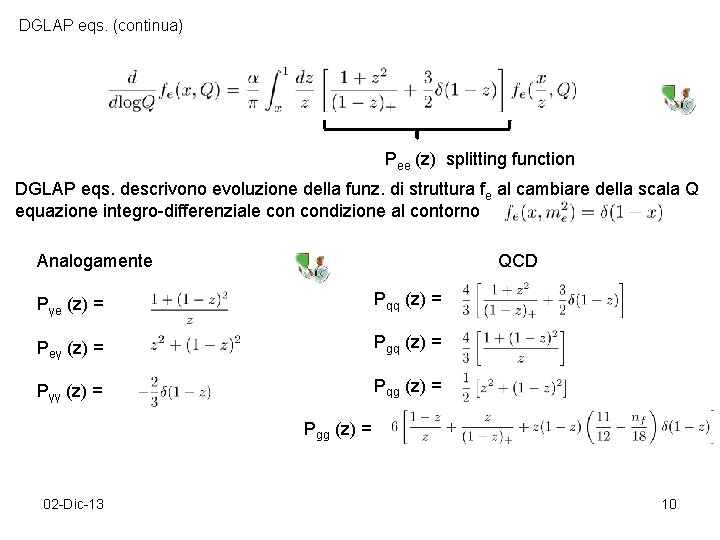 DGLAP eqs. (continua) Pee (z) splitting function DGLAP eqs. descrivono evoluzione della funz. di