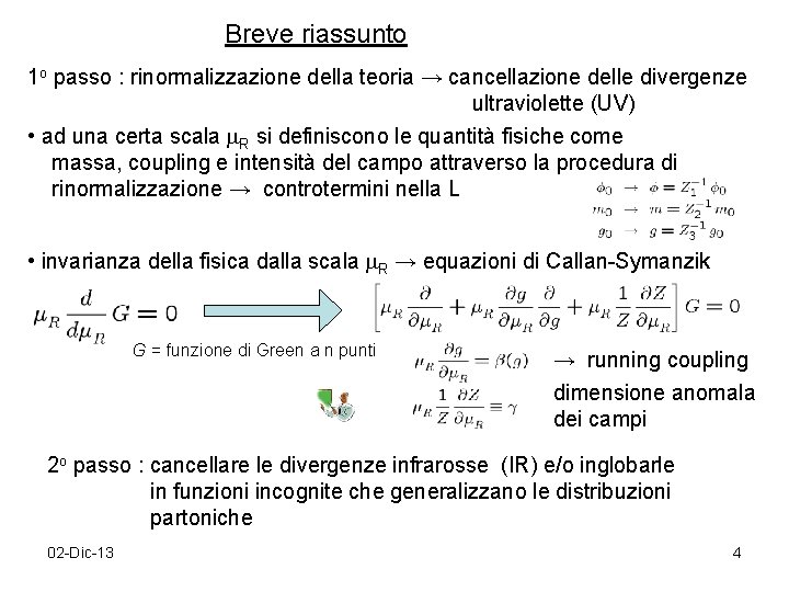 Breve riassunto 1 o passo : rinormalizzazione della teoria → cancellazione delle divergenze ultraviolette