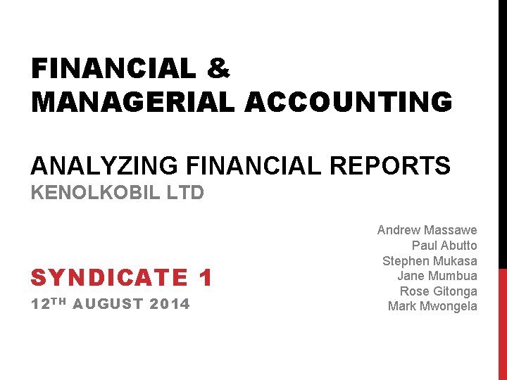 FINANCIAL & MANAGERIAL ACCOUNTING ANALYZING FINANCIAL REPORTS KENOLKOBIL LTD SYNDICATE 1 12 TH AUGUST